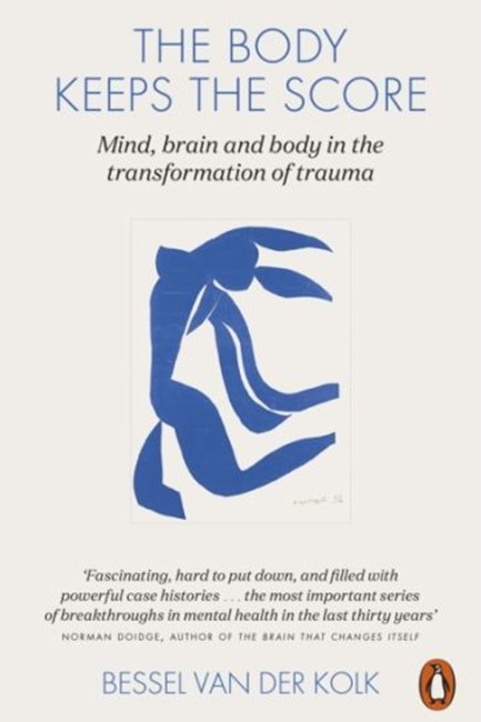 THE BODY KEEPS THE SCORE : MIND, BRAIN AND BODY IN THE TRANSFORMATION OF TRAUMA