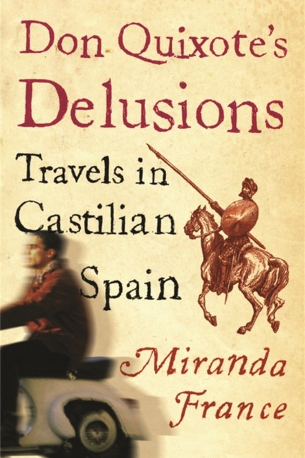 DON QUIXOTE'S DELUSIONS-TRAVELS IN CASTILIAN SPAIN PB
