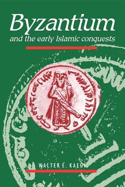 BYZANTIUM AND THE EARLY ISLAMIC CONQUESTS PB