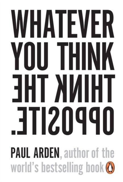 WHATEVER YOU THINK THINK THE OPPOSITE PB