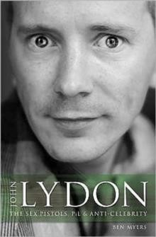 JOHN LYDON : THE SEX PISTOLS, PIL, AND ANTI-CELEBRITY
