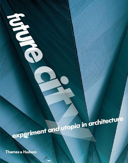 FUTURE CITY-EXPERIMENT AND UTOPIA IN ARCHITECTURE PB