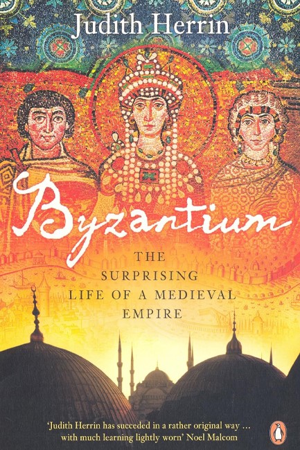 BYZANTIUM-THE SURPRISING LIFE OF A MEDIEVAL EMPIRE PB