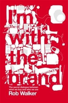 I'M WITH THE BRAND-THE SECRET DIALOGUE BETWEEN WHAT WE BUY AND WHO WE ARE. PB