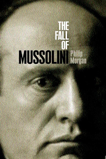 THE FALL OF MUSSOLINI : ITALY, THE ITALIANS, AND THE SECOND WORLD WAR