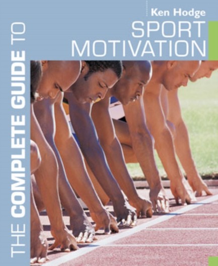 THE COMPLETE GUIDE TO SPORT MOTIVATION