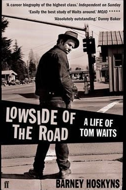 THE LOWSIDE OF THE ROAD-A LIFE OF TOM WAITS