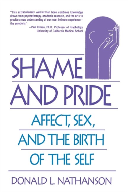 SHAME AND PRIDE-AFFECT, SEX, AND THE BIRTH OF THE SELF PB