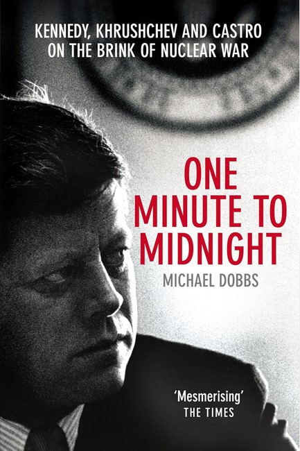 ONE MINUTE TO MIDNIGHT-KENNEDY, KHRUSHCHEV AND CASTRO ON THE BRINK OF NUCLEAR WAR PB