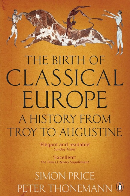 THE BIRTH OF CLASSICAL EUROPE-A HISTORY FROM TROY TO AUGUSTINE PB