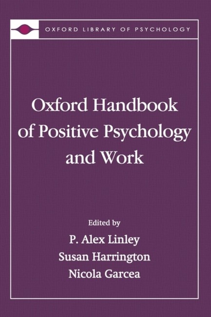 OXFORD HANDBOOK OF POSITIVE PSYCHOLOGY AND WORK HB