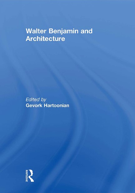 WALTER BENJAMIN AND ARCHITECTURE HB