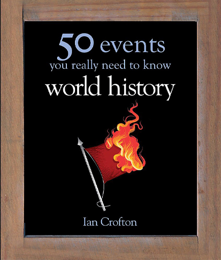 WORLD HISTORY-50 THINGS YOU REALLY NEED TO KNOW