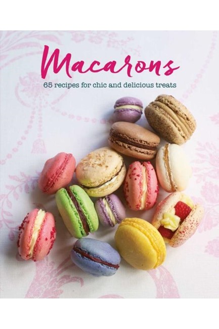 MACARONS-65 RECIPES FOR CHIC AND DELICIOUS TREATS HB