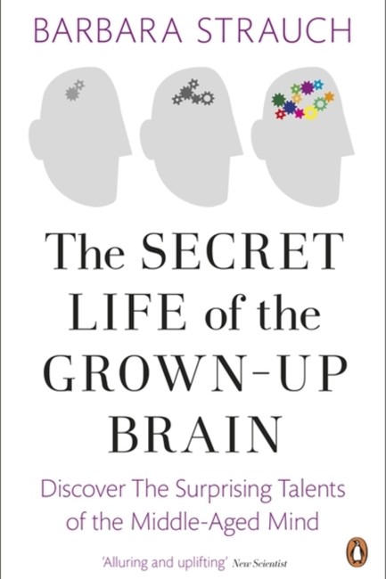 THE SECRET LIFE OF THE GROWN-UP BRAIN PB