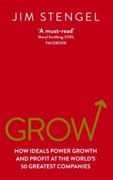 GROW : HOW IDEALS POWER GROWTH AND PROFIT AT THE WORLD'S 50 GREATEST COMPANIES