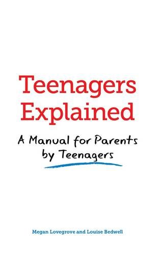 TEENAGERS EXPLAINED A MANUAL FOR PARENTS BY TEENAGERS