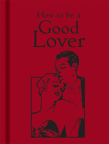 HOW TO BE A GOOD LOVER