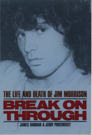 BREAK ON THROUGH-THE LIFE AND DEATH OF JIM MORISSON