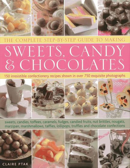 THE COMPLETE STEP BY STEP GUIDE TO MAKING SWEETS CANDY AND CHOCOLATES FX