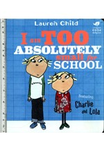 CHARLIE AND LOLA-I AM TOO ABSOLUTELY SMALL FOR SCHOOL