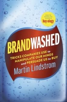 BRANDWASHED-TRICKS COMPANIES USE TO MANIPULATE OUR MINDS AND PERSUADE US TO BUY