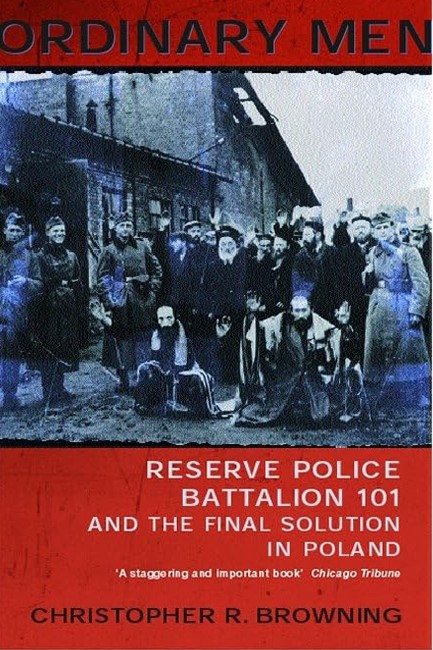 ORDINARY MEN : RESERVE POLICE BATTALION 11 AND THE FINAL SOLUTION IN POLAND
