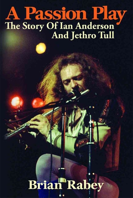 A PASSION PLAY-THE STORY OF IAN ANDERSON AND JETHRO TULL