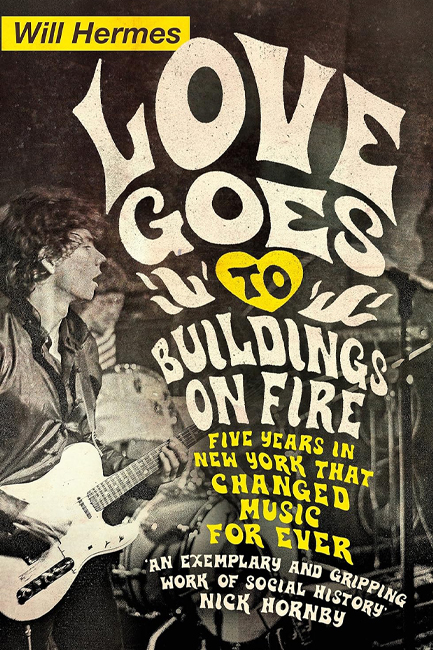 LOVE GOES TO BUILDINGS ON FIRE-FIVE YEARS IN NEW YORK THAT CHANGED MUSIC FOREVER
