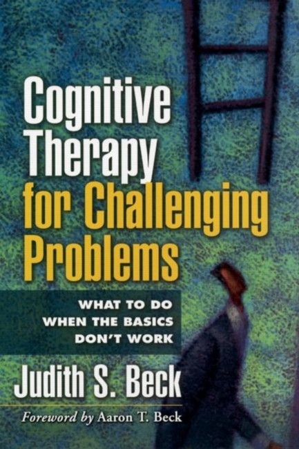 COGNITIVE THERAPY FOR CHALLENGING PROBLEMS
