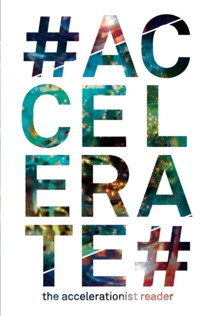 ACCELERATE THE ACCELERATIONIST READER