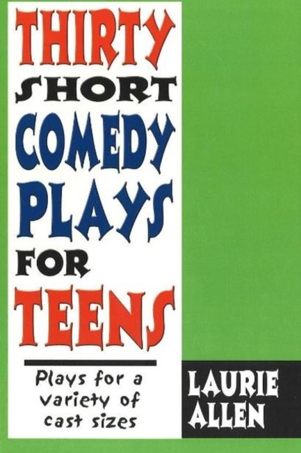 THIRTY SHORT COMEDY PLAYS FOR TEENS : PLAYS FOR A VARIETY OF CAST SIZES