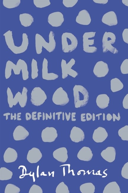 UNDER MILK WOOD-THE DEFINITIVE EDITION PB