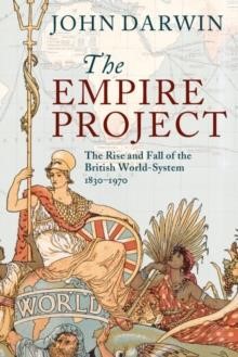 THE EMPIRE PROJECT-THE RISE AND FALL OF THE BRITISH WORLD-SYSTEM, 1830-1970