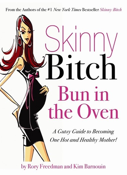 SKINNY BITCH BUN IN THE OVEN