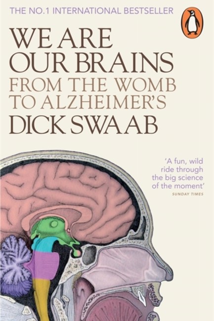 WE ARE OUR BRAINS FROM THE WOMB TO ALZHEIMER'S PB