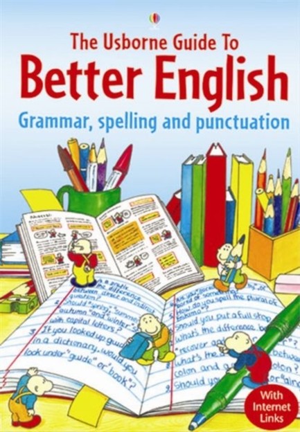 USBORNE GUIDE TO BETTER ENGLISH : GRAMMAR, SPELLING AND PUNCTUATION