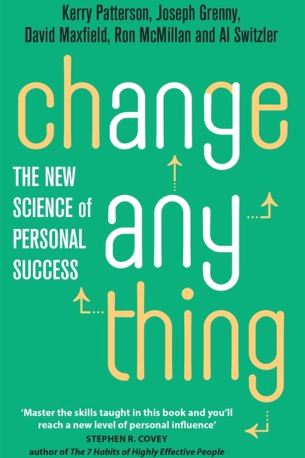 CHANGE ANYTHING : THE NEW SCIENCE OF PERSONAL SUCCESS