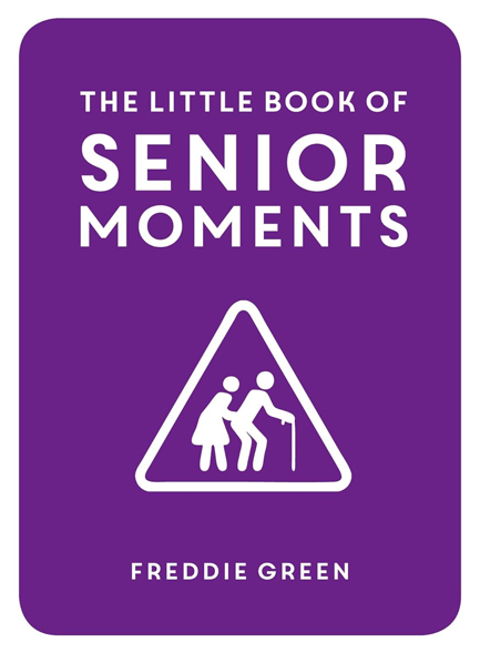 THE LITTLE BOOK OF SENIOR MOMENTS