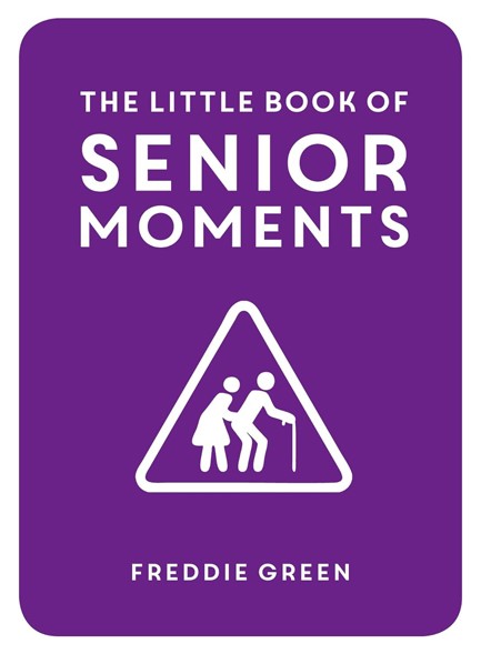 THE LITTLE BOOK OF SENIOR MOMENTS
