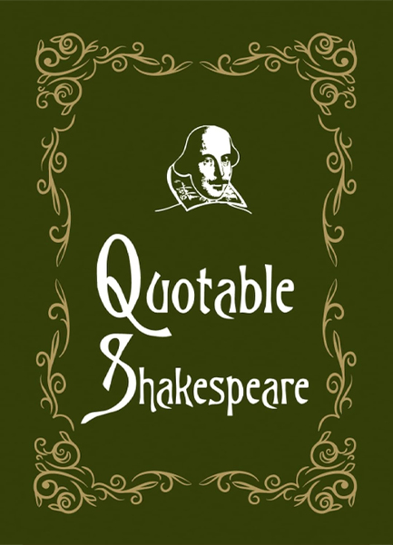 QUOTABLE SHAKESPEARE