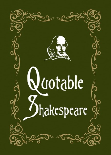 QUOTABLE SHAKESPEARE