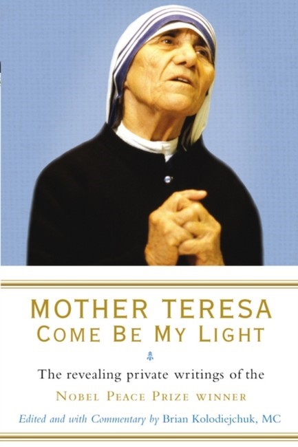 MOTHER TERESA COME BE MY LIGHT