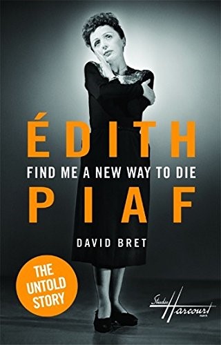 FIND ME A NEW WAY TO DIE: EDITH PIAF-THE UNTOLD STORY