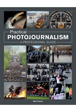 PRACTICAL PHOTOJOURNALISM : A PROFESSIONAL GUIDE