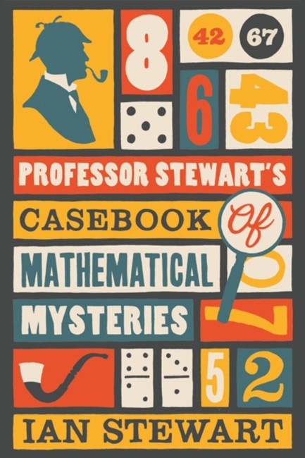 PROFESSOR STEWART'S CASEBOOK OF MATHEMATICAL MYSTERIES