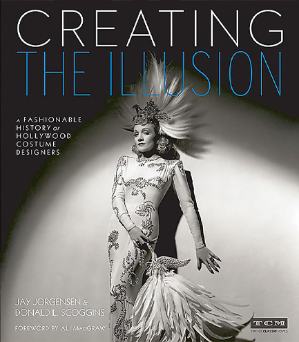 CREATING THE ILLUSION-A FASHIONABLE HISTORY OF HOLLYWOOD COSTUME DESIGNERS
