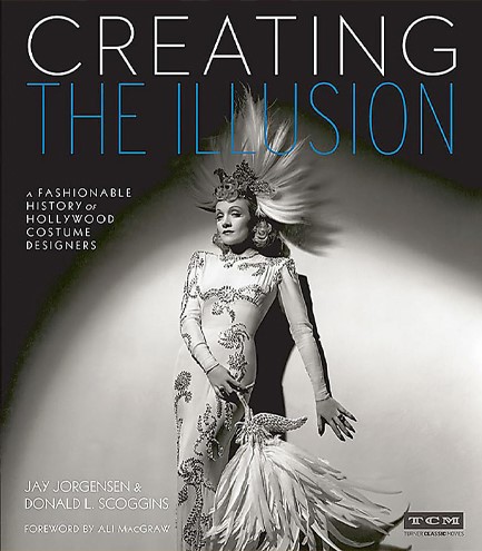CREATING THE ILLUSION-A FASHIONABLE HISTORY OF HOLLYWOOD COSTUME DESIGNERS