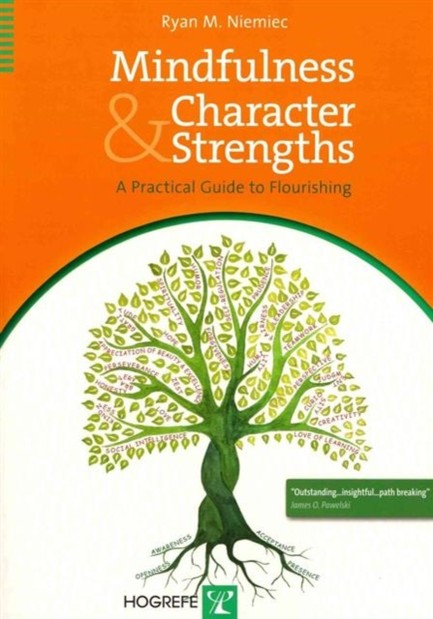 MINDFULNESS AND CHARACTER STRENGTHS : A PRACTICAL GUIDE TO FLOURISHING