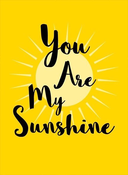 YOU ARE MY SUNSHINE